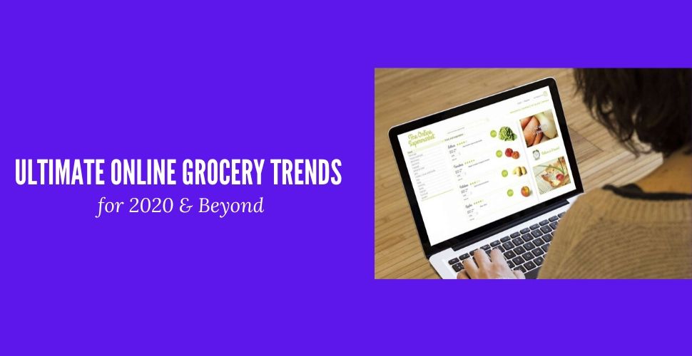 Ultimate Online Grocery Store Trends for 2021 & Beyond